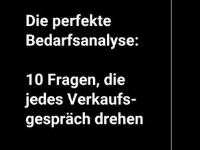 Die perfekte Bedarfsanalyse: 10 Fragen, die jedes Verkaufsgespräch drehen