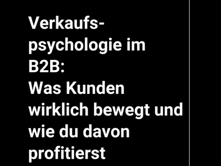 Verkaufspsychologie im B2B: Was Kunden wirklich bewegt und wie du davon profitierst