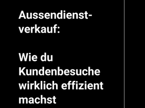Aussendienstverkauf: Wie du Kundenbesuche wirklich effizient machst
