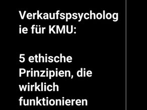 Verkaufspsychologie für KMU: 5 ethische Prinzipien, die wirklich funktionieren
