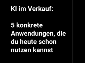 KI im Verkauf: 5 konkrete Anwendungen, die du heute schon nutzen kannst