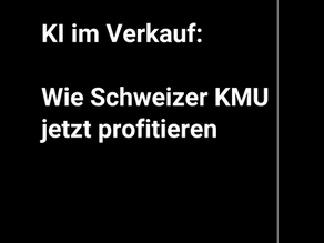 KI im Verkauf: Wie Schweizer KMU jetzt profitieren