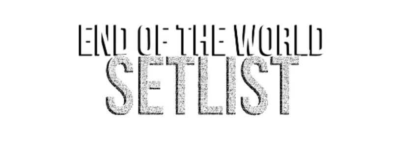 End of the World Set List