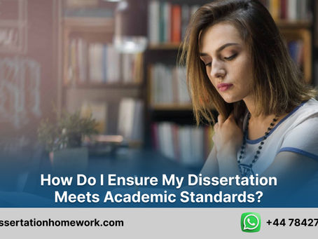 How do I ensure my dissertation meets academic standards?