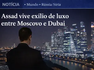Assad vive exílio de luxo entre Moscovo e Dubai