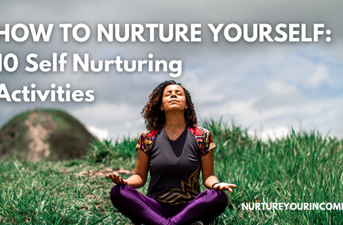How To Nurture Yourself: 10 Self Nurturing Activities