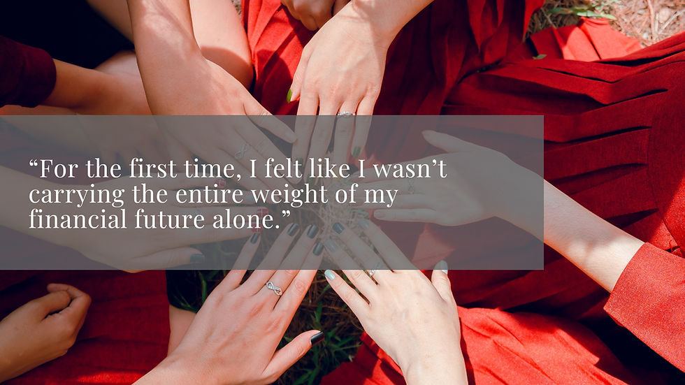 Hands with rings form a circle over grass, surrounded by red fabric. Text reads, "For the first time, I felt like I wasn’t carrying the entire weight of my financial future alone.”
