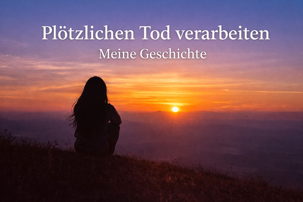 "Plötzlichen Tod verarbeiten- Wie ich den Verlust meiner Schwester verarbeitet habe".
