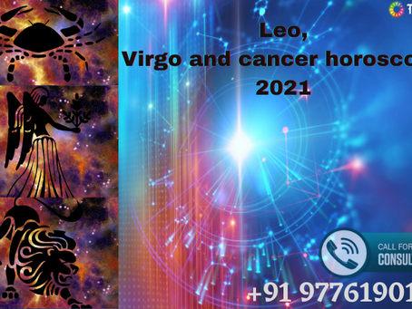 Leo, Virgo and cancer horoscope 2021 – For a bright future