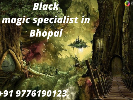 Real Black magic specialist in Bhopal – call on +91 9776190123