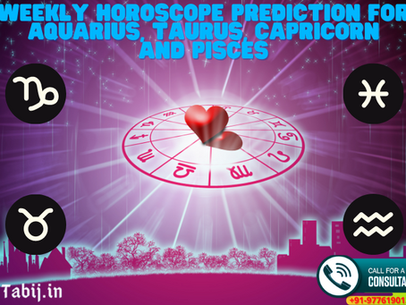 Weekly horoscope prediction for Aquarius, Taurus, Capricorn and Pisces