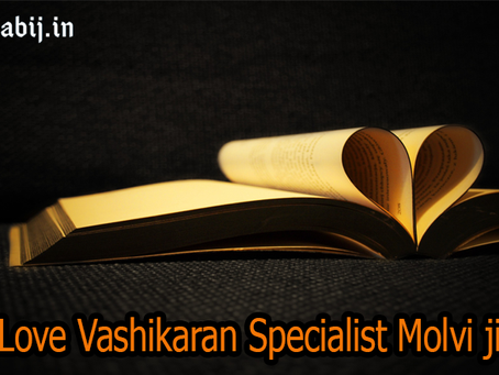 To sparkle your love life get connected to the love vashikaran specialist molvi ji