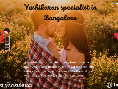 Vashikaran specialist in Bangalore will blow up your problems