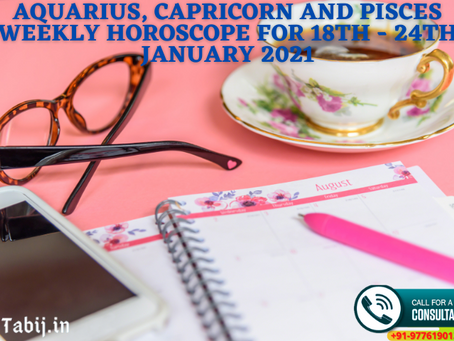 Aquarius, Capricorn and Pisces Weekly Horoscope for 18th - 24th January 2021