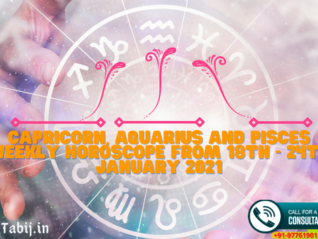 Capricorn, Aquarius and Pisces Weekly Horoscope from 18th - 24th January 2021