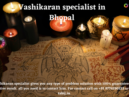 Vashikaran specialist in Bhopal can make your dreams comes true