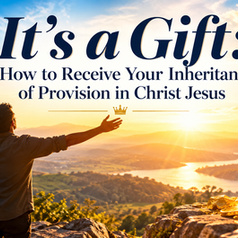 It's a Gift: How to Receive Provision, Your Inheritance in Christ Jesus