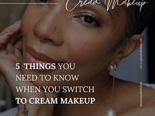 5 Things You Need to Know When You Switch to Cream Makeup