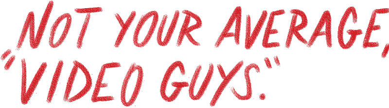 "not your average video guys," hand-written with red ink in a rough, irreverent, and confident style 