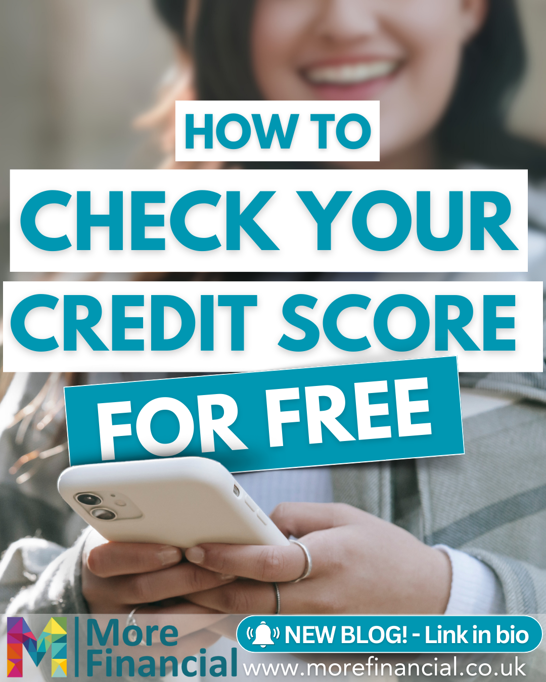 Smiling person holds a phone. Text: "How to Check Your Credit Score for Free." "More Financial" logo. Website: morefinancial.co.uk.