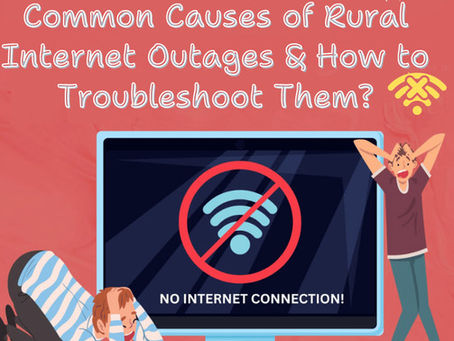 Common Causes of Internet Outages in Rural Areas and How to Troubleshoot Them?