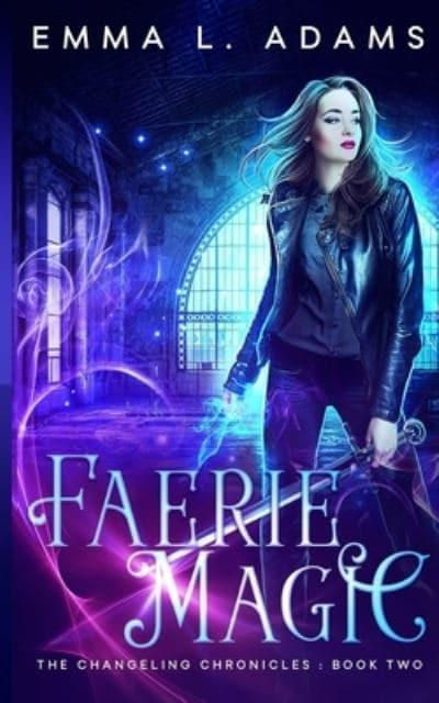 Faerie Magic (Changeling Chronicles #2) Emma L. Adams