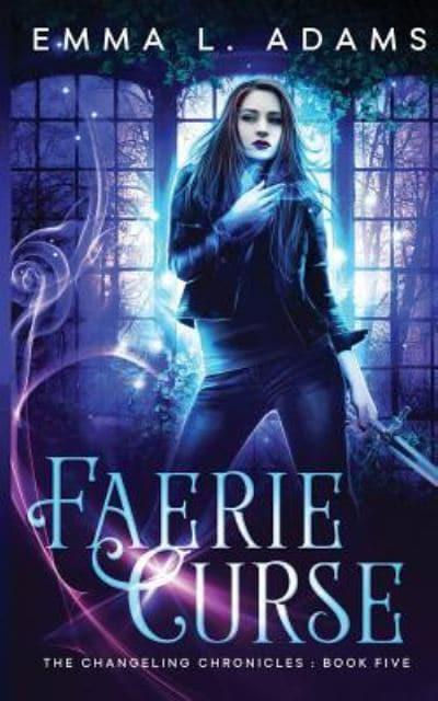 Faerie Curse (Changeling Chronicles #5) Emma L. Adams