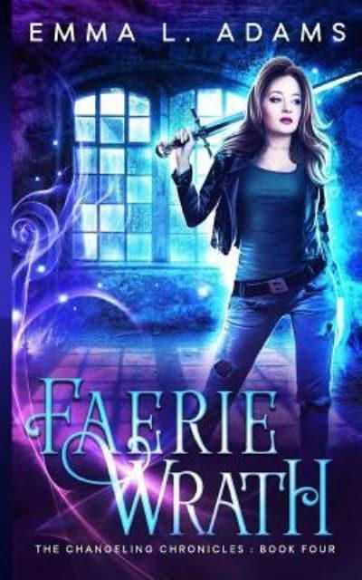 Faerie Wrath (Changeling Chronicles #4) Emma L. Adams