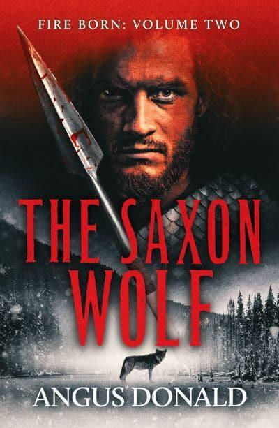 The Saxon Wolf (Fire Born #2) Angus Donald