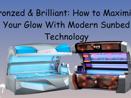 Bronzed & Brilliant: How to Maximize Your Glow With Modern Sunbed Technology
