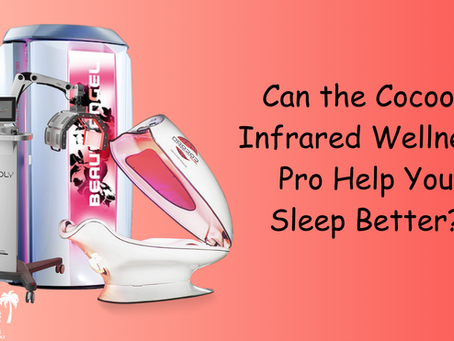 Can the Cocoon Infrared Wellness Pro Help You Sleep Better?