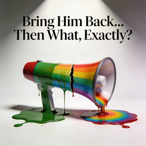 Multi-Colored Opinion: Bring Him Back… Then What, Exactly?
