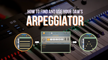 Arpeggiator Tips: How To Bring Your Chords to Life in A DAW