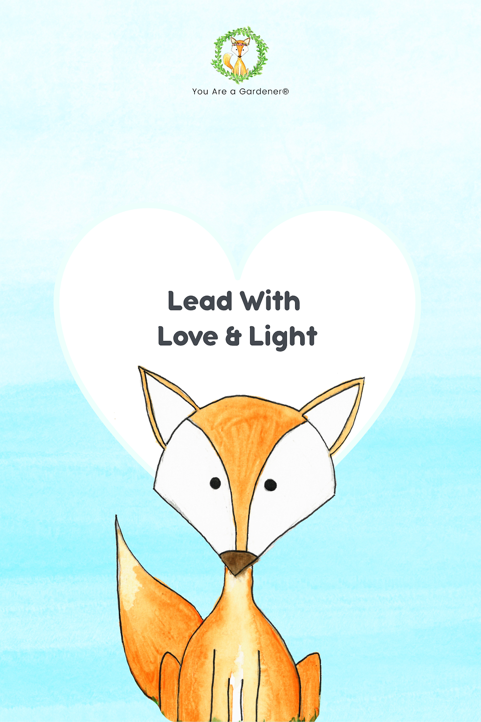 A watercolor illustration of Foxie sitting calmly in front of a large white heart with the words “Lead With Love & Light.” The blue sky background creates a feeling of hope and warmth.
