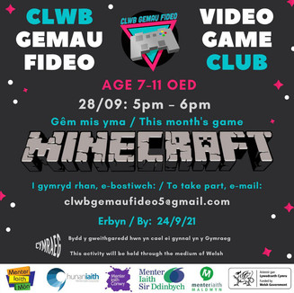 Clwb Gemau Fideo Mentrau Iaith
Mewn cydweithrediad â Mentrau Iaith eraill ar draws y Gogledd, mae Menter Iaith Conwy yn awyddus i roi mwy o gyfleoedd i blant a phobl ifanc gymdeithasu yn y Gymraeg wrth chwarae gemau fideo. Dros y flwyddyn a 'chydig ddiwethaf mae'r Mentrau wedi dod i werthfawrogi pwysigrwydd gweithgareddau ar lein, ar galw am gemau fideo i blant a phobl ifanc fod yn gymdeithasol. A thrwy hynny rydym yn awyddus i ddod a nhw at ei gilydd i gymdeithasu, chystadlu a chyd-chwarae yn y Gymraeg.
Mae’r Clwb yn cyfarfod ar ddydd Mawrth ac Iau olaf y mis a byddwn yn chwarae gemau gwahanol o fis i fis. (Mae gemau mis Medi yn y posteri isod).
Am ragor o wybodaeth mae croeso i chi e-bostio: clwbgemaufideo5@gmail.com.
Dyma'r ddolen i gofrestru:
https://docs.google.com/.../1FAIpQLSdtjZhAYkk.../viewform...
***********************************************
In collaboration with other Mentrau Iaith across North Wales, Menter Iaith Conwy is keen to give children and young people more opportunities to socialise in Welsh when playing video games. Over the last year and a bit, the Mentrau have come to appreciate the importance of online activities, and noticed the demand for video games to be a social aspect. We're therefore keen to bring them together to socialise, compete and play together in Welsh.
The Club meets on the last Tuesday and Thursday of the month and we play different games from month to month. (September's games are in the posters below).
For more information please email: clubgemaufideo5@gmail.com.
Here is the link to register:
https://docs.google.com/.../1FAIpQLSdtjZhAYkk.../viewform...