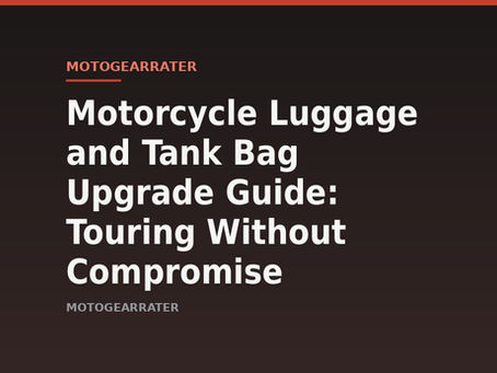 Motorcycle Luggage and Tank Bag Upgrade Guide: Touring Without Compromise