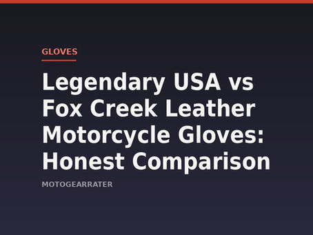 Legendary USA vs Fox Creek Leather Motorcycle Gloves: Honest Comparison