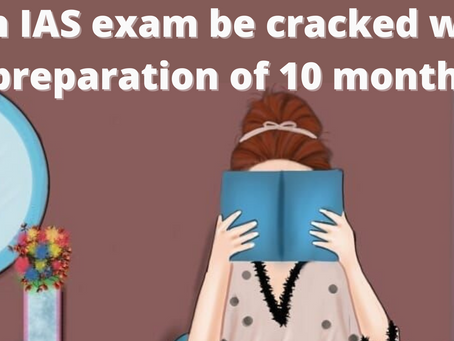 Can IAS exam be cracked with a preparation of 10 months?