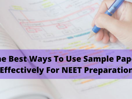 The Best Ways To Use Sample Papers Effectively For NEET Preparation 