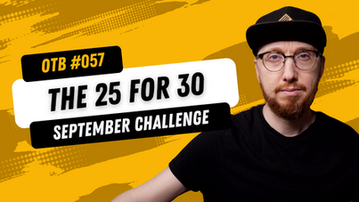 OTB #057: The 25 for 30 September Challenge