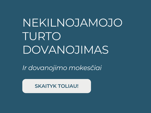 Nekilnojamojo turto dovanojimas: mokesčiai, taisyklės ir svarbūs patarimai