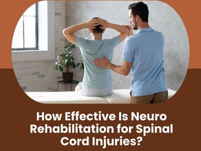 How Effective Is Neuro Rehabilitation for Spinal Cord Injuries?