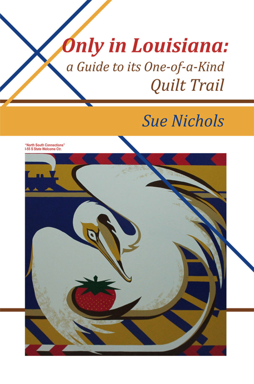 Kathy's Pick:  Only in Louisiana: A Guide to Its One-of-a-Kind Quilt Trail by Susan Nichols