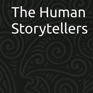 The Human Storytellers, Volume 1 (A through H)