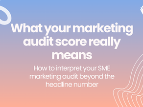 The story behind the score: reading your SME audit properly to improve marketing performance