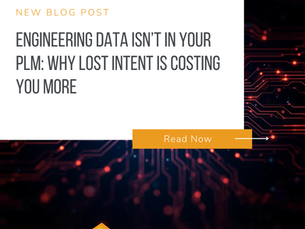 Engineering Data Isn’t in Your PLM: Why Lost Intent Is Costing You More