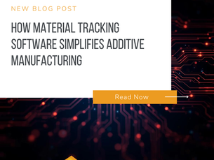 How Material Tracking Software Simplifies Additive Manufacturing