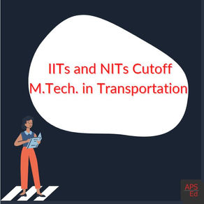 IITs and NITs Cut Off for MTech in Transportation Engineering