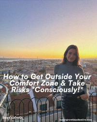How to Get Outside Your Comfort Zone & Take Risks *CONSCIOUSLY!*