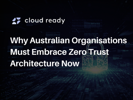 Why Australian Organisations Must Embrace Zero Trust Architecture Now